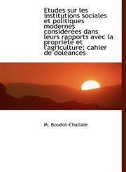 Etudes sur les institutions sociales et politiques modernes considérées dans leurs rapports avec la,1115800124,9781115800129