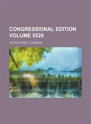 Congressional edition Volume 5529,1236451635,9781236451637