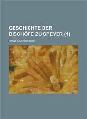 Geschichte Der Bischofe Zu Speyer (1 ),1234133652,9781234133658