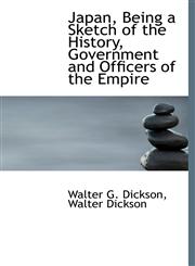 Japan, Being a Sketch of the History, Government and Officers of the Empire,1113780851,9781113780850