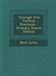 Through Five Turkish Provinces - Primary Source Edition,1295527057,9781295527052