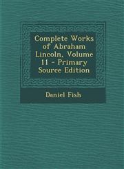 Complete Works of Abraham Lincoln, Volume 11,1289718474,9781289718473