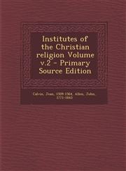 Institutes of the Christian Religion Volume V.2 - Primary Source Edition,128964778X,9781289647780