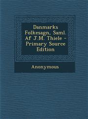 Danmarks Folkesagn, Saml. Af J.M. Thiele - Primary Source Edition,1295152274,9781295152278