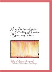 New Praises of Jesus A Collection of Choice Hymns and Tunes,1117674134,9781117674131