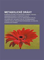 Metabolické dráhy Buněčné dýchání, Fotosyntéza, Kvašení, Trávení, Adenosintrifosfát, Citrátový cyklus, Pentózofosfátový cyklus,1232836222,9781232836223