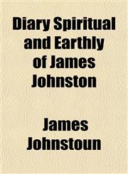 Diary Spiritual and Earthly of James Johnston,1152755277,9781152755277