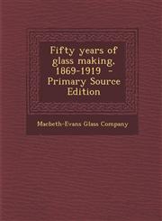 Fifty Years of Glass Making, 1869-1919 - Primary Source Edition,1293810266,9781293810262
