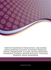 Articles On Tibetan Buddhists From Russia, including Dashi-dorzho Itigilov, Ngawang Wangyal, Erdne Ombadykow, Ja Lama, Agvan Dorzhiev, Gombojab Tsybikov, Anton Batagov, Tingdzin Dokshit, Bidia Dandaron,1242654070,9781242654077