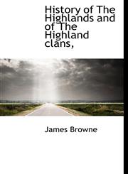 History of The Highlands and of The Highland clans,,1117733629,9781117733623