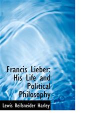 Francis Lieber His Life and Political Philosophy,1103287044,9781103287048