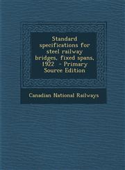 Standard specifications for steel railway bridges, fixed spans, 1922  - Primary Source Edition,1294886452,9781294886457