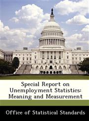 Special Report on Unemployment Statistics Meaning and Measurement,1288478062,9781288478064