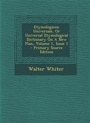 Etymologicon Universale, or Universal Etymological Dictionary on a New Plan, Volume 1, Issue 1 - Primary Source Edition,1293695807,9781293695807