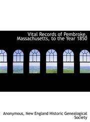 Vital Records of Pembroke, Massachusetts, to the Year 1850,1140297384,9781140297383