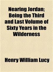 Nearing Jordan; Being the Third and Last Volume of Sixty Years in the Wilderness,1152435280,9781152435285