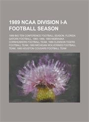1989 NCAA Division I-A Football Season 1989 Big Ten Conference Football Season, Florida Gators Football, 1980-1989, 1989 Nebraska Cornhuskers Footbal,1156110068,9781156110065