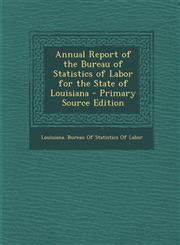 Annual Report of the Bureau of Statistics of Labor for the State of Louisiana - Primary Source Edition,1294168258,9781294168256
