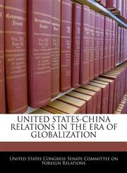 UNITED STATES-CHINA RELATIONS IN THE ERA OF GLOBALIZATION,1240551231,9781240551231