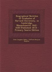 Biographical Sketches of Graduates of Harvard University, in Cambridge, Massachusetts 1642-1658 (Published 1873) - Primary Source Edition,1295388499,9781295388493