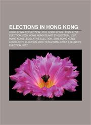 Elections in Hong Kong Hong Kong by-election, 2010, Hong Kong legislative election, 2008, Hong Kong Island by-election, 2007,1155619153,9781155619156