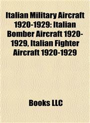 Italian Military Aircraft 1920-1929 Italian Bomber Aircraft 1920-1929, Italian Fighter Aircraft 1920-1929,1157859607,9781157859604