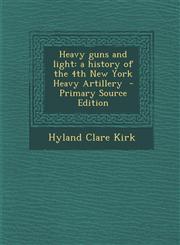 Heavy guns and light a history of the 4th New York Heavy Artillery  - Primary Source Edition,1295767929,9781295767922
