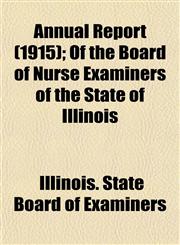 Annual Report (1915); Of the Board of Nurse Examiners of the State of Illinois,1153282313,9781153282314