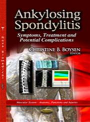 Ankylosing Spondylitis Symptoms, Treatment and Potential Complications,1626183619,9781626183612