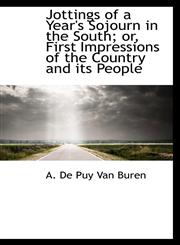 Jottings of a Year's Sojourn in the South; or, First Impressions of the Country and its People,1116486474,9781116486476