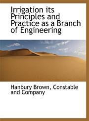 Irrigation its Principles and Practice as a Branch of Engineering,114026379X,9781140263791