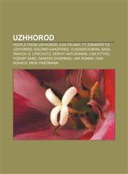 Uzhhorod People from Uzhhorod, Ilka Pálmay, FC Zakarpattia Uzhhorod, Shlomo Ganzfried, Vladimir Koman, Basil Takach, S. Lipschütz,1156656591,9781156656594