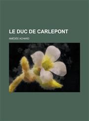 Le Duc de Carlepont,1234610035,9781234610036