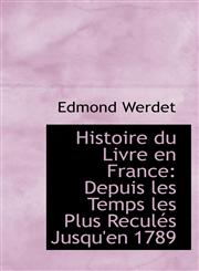Histoire du Livre en France Depuis les Temps les Plus Reculés Jusqu'en 1789,1113093056,9781113093059