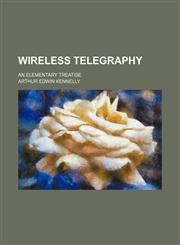 Wireless telegraphy; an elementary treatise,1458992004,9781458992000