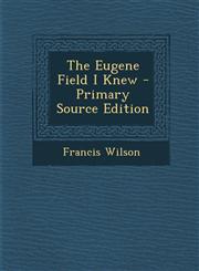 Eugene Field I Knew,1287360084,9781287360087