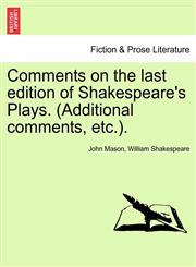Comments on the last edition of Shakespeare's Plays. (Additional comments, etc.).,1241100845,9781241100841
