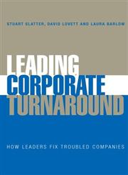 Leading Corporate Turnaround How Leaders Fix Troubled Companies,047002559X,9780470025598