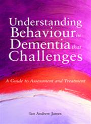 Understanding Behaviour That Challenges A Practical Guide to Working with People with Dementia,1849051089,9781849051088