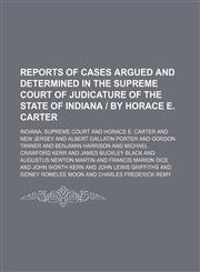 Reports of cases argued and determined in the Supreme Court of Judicature of the State of Indiana | by Horace E. Carter (Volume 127),1150119837,9781150119835