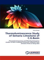 Thermoluminescence Study of Semaria Limestone of C.G.Basin,384734210X,9783847342106