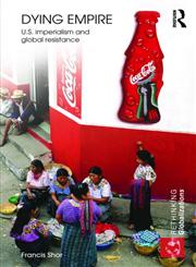 Dying Empire U.S. Imperialism and Global Resistance,0415778239,9780415778237