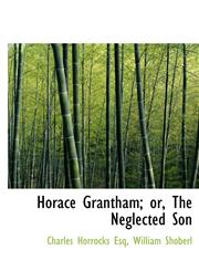 Horace Grantham; or, The Neglected Son,1140418386,9781140418382