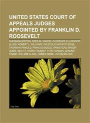 United States court of appeals judges appointed by Franklin D. Roosevelt Sherman Minton, Fred M. Vinson, Florence Ellinwood Allen,1155650018,9781155650012