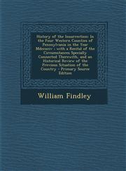 History of the Insurrection In the Four Western Counties of Pennsylvania in the Year MDCCXCIV; With a Recital of the Circumstances Specially Conne,1293756423,9781293756423