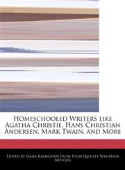 Homeschooled Writers Like Agatha Christie, Hans Christian Andersen, Mark Twain, and More,1241682240,9781241682248