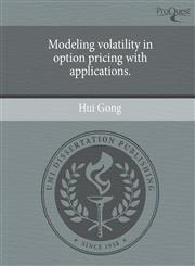 Modeling volatility in option pricing with applications.,1244603406,9781244603400