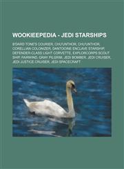 Wookieepedia - Jedi starships B'dard Tone's courier, Chu'unthor, Chu'unthor, Corellian Colonizer, Dantooine Enclave starship, Defender-class light corvette, ExplorCorps scout ship, Fairwind, Gray Pilgrim, Jedi bomber, Jedi Cruiser, Jedi Justice Cruiser,,123481692X,9781234816926