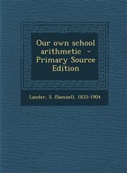 Our Own School Arithmetic - Primary Source Edition,1293860220,9781293860229