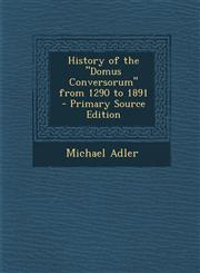 History of the "Domus Conversorum" from 1290 to 1891  - Primary Source Edition,1294317032,9781294317036